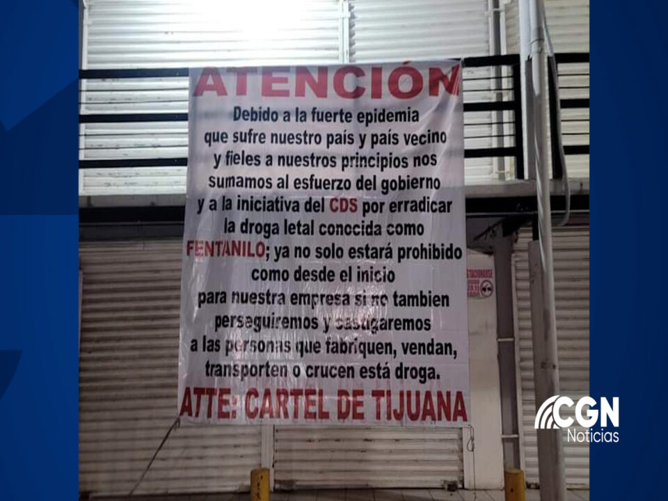 Colocan narcomantas en Tijuana de carteles prohibiendo el uso de fentanilo