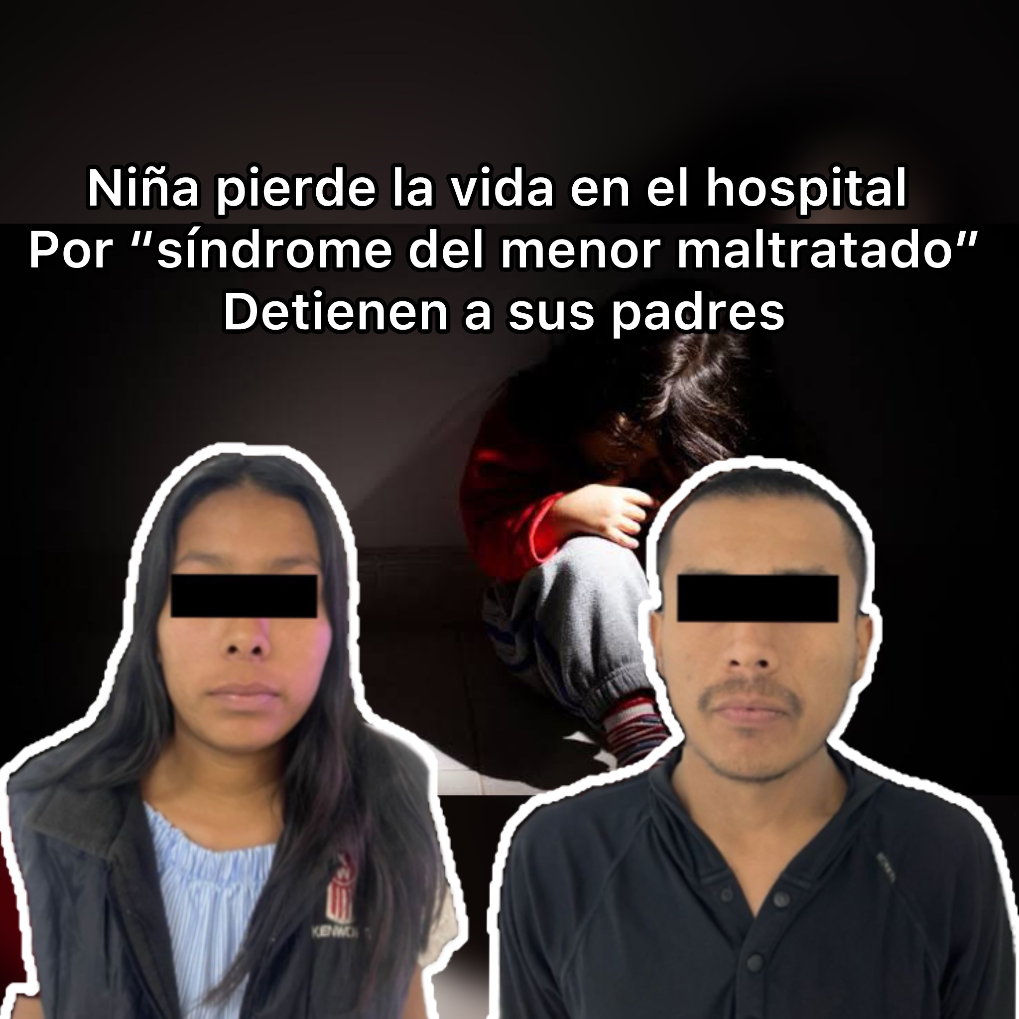 ‼️ Niña pierde la vida por maltrato físico que recibía de sus padres; la policía los detiene