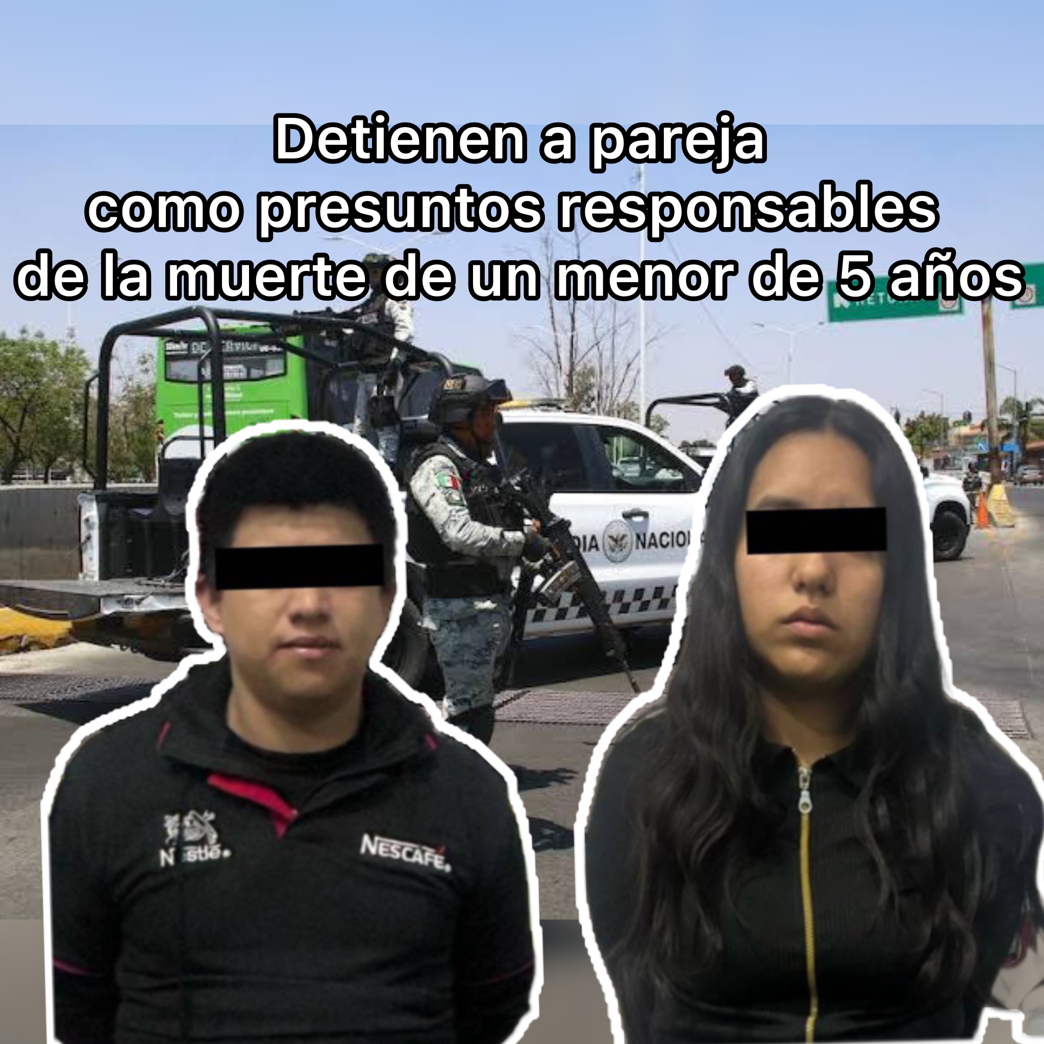 🔴 Policía Municipal detiene a pareja como presuntos responsables de la muerte de un menor de 5 años